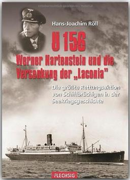 U 156, Werner Hartenstein und die Versenkung der &#34;Laconia&#34;: Die größte Rettungsaktion von Schiffbrüchigen in der Seekriegsgeschichte