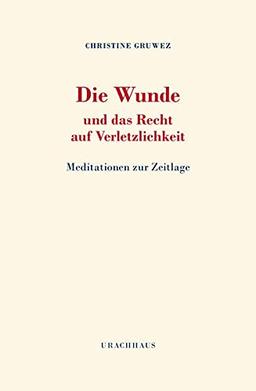 Die Wunde und das Recht auf Verletzlichkeit: Meditationen zur Zeitlage