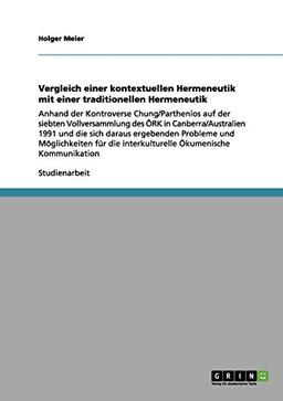 Vergleich einer kontextuellen Hermeneutik mit einer traditionellen Hermeneutik: Anhand der Kontroverse Chung/Parthenios auf der siebten ... die interkulturelle Ökumenische Kommunikation