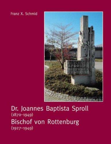 Dr. Joannes Baptista Sproll: Bischof von Rottenburg. 18701949, Bischof 19271949), ein mutiger und tapferer Bekenner und Kämpfer für seinen Glauben