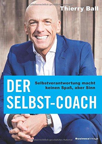 Der Selbst-Coach: Selbstverantwortung macht keinen Spaß, aber Sinn