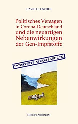 Politisches Versagen in Corona-Deutschland und die neuartigen Nebenwirkungen der Gen-Impfstoffe