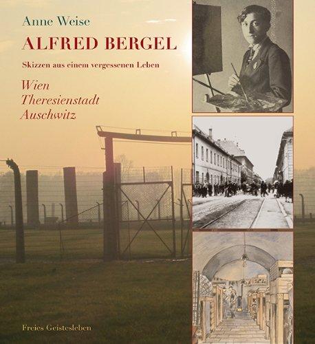 Alfred Bergel: Skizzen aus einem vergessenen Leben. Wien - Theresienstadt - Ausschwitz.