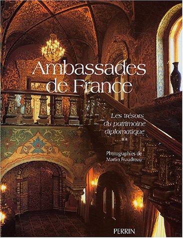 Ambassades de France. Vol. 2. Les trésors du patrimoine diplomatique