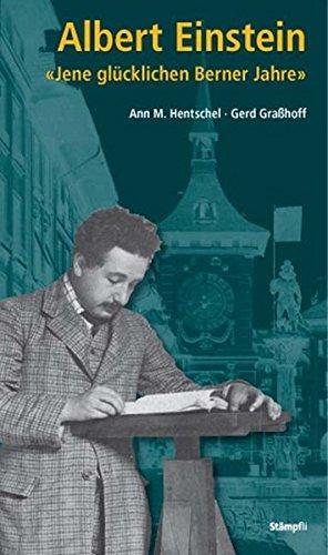 Albert Einstein: "Jene glücklichen Berner Jahre": Mit Kartenteil zum Einstein-Pfad und einem Beitrag zum Eidg. Amt für geistiges Eigentum von Karl Wolfgang Graff