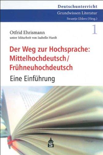 Der Weg zur Hochsprache: Mittelhochdeutsch /Frühneuhochdeutsch: Eine Einführung