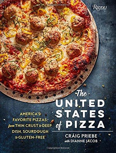 The United States of Pizza: America's Favorite Pizzas, From Thin Crust to Deep Dish, Sourdough to Gluten-Free