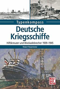 Deutsche Kriegsschiffe: Hilfskreuzer und Blockadebrecher 1939-1945 (Typenkompass)