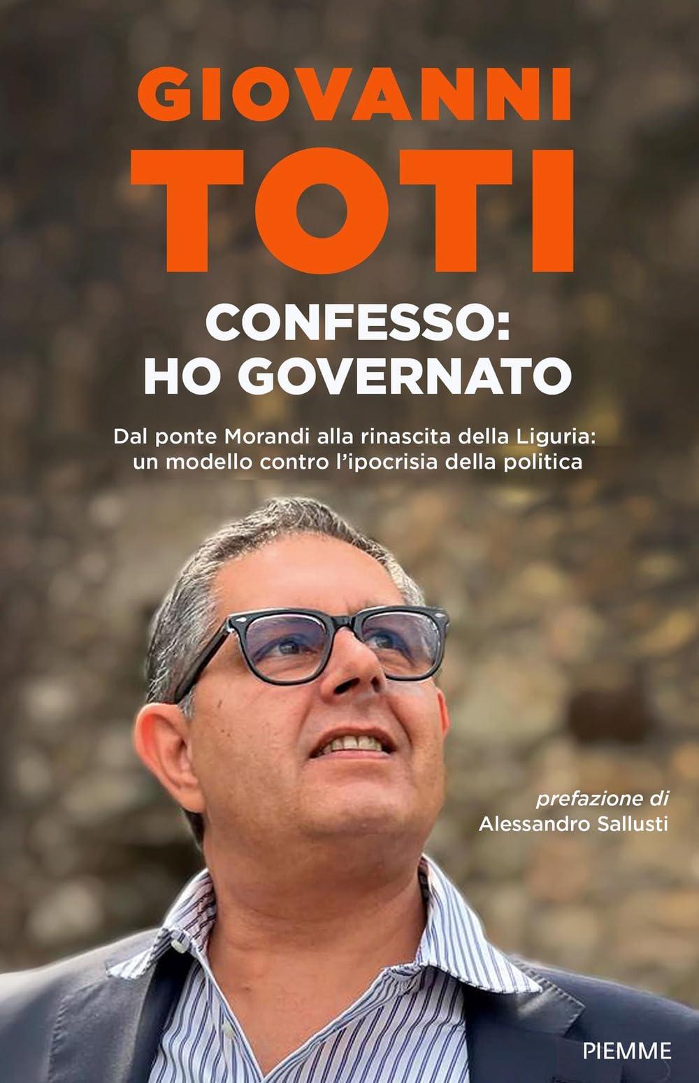 Confesso: ho governato. Dal ponte Morandi alla rinascita della Liguria: un modello contro l'ipocrisia politica (Saggi PM)