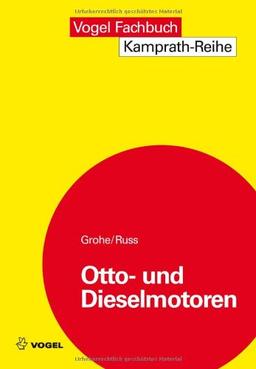 Otto- und Dieselmotoren: Arbeitsweise, Aufbau und Berechnung von Zweitakt- und Viertakt-Verbrennungsmotoren