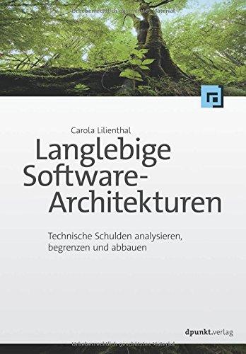 Langlebige Software-Architekturen: Technische Schulden analysieren, begrenzen und abbauen