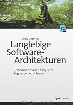 Langlebige Software-Architekturen: Technische Schulden analysieren, begrenzen und abbauen