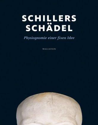 Schillers Schädel: Physiognomie einer fixen Idee