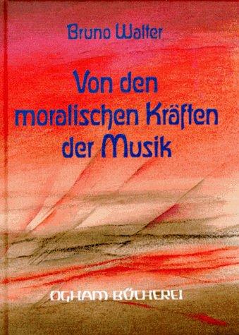 Von den moralischen Kräften der Musik. Vortrag, gehalten im Kulturbund zu Wien 1935