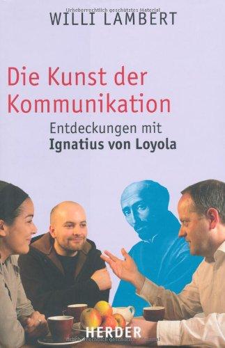 Die Kunst der Kommunikation:: Entdeckungen mit Ignatius von Loyola