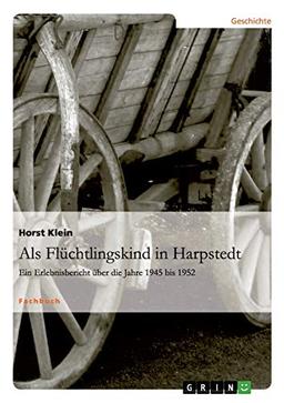 Als Flüchtlingskind in Harpstedt: Ein Erlebnisbericht über die Jahre 1945 bis 1952