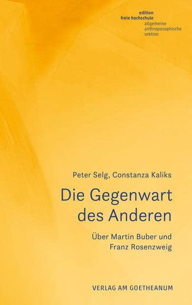 Die Gegenwart des Anderen: Über Martin Buber und Franz Rosenzweig (Studien zum jüdischen Humanismus)