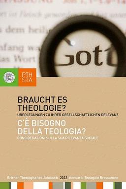 Braucht es Theologie?: Überlegungen zu ihrer gesellschaftlichen Relevanz. Herausgegeben im Auftrag des Professorenkollegiums der ... Brixen (Brixner Theologisches Jahrbuch)