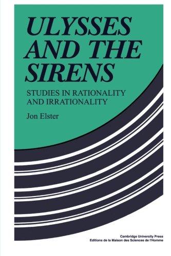 Ulysses and the Sirens: Studies In Rationality And Irrationality (Cambridge Paperback Library)