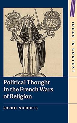 Political Thought in the French Wars of Religion (Ideas in Context)