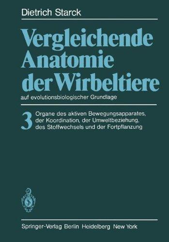 Vergleichende Anatomie der Wirbeltiere auf evolutionsbiologischer Grundlage: Band 3: Organe des aktiven Bewegungsapparates, der Koordination, der ... des Stoffwechsels und der Fortpflanzung