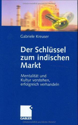 Der Schlüssel zum indischen Markt. Mentalität und Kultur verstehen, erfolgreich verhandeln