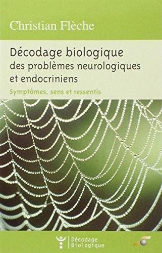 Décodage biologique des problèmes neurologiques et endocriniens : symptômes, sens et ressentis