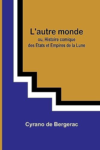 L'autre monde; ou, Histoire comique des Etats et Empires de la Lune