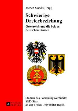 Schwierige Dreierbeziehung: Österreich und die beiden deutschen Staaten (Studien des Forschungsverbundes SED-Staat an der Freien Universität Berlin)