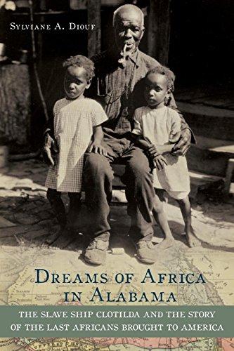 Dreams of Africa in Alabama: The Slave Ship Clotilda and the Story of the Last Africans Brought to America