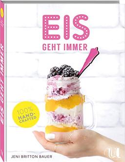 Eis geht immer: Eis selber machen - 150 einfache Rezepte für zu Hause