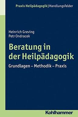 Beratung in der Heilpädagogik: Grundlagen - Methoden - Praxis (Praxis Heilpädagogik)