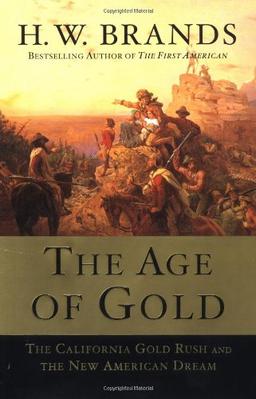 The Age of Gold: The California Gold Rush and the New American Dream