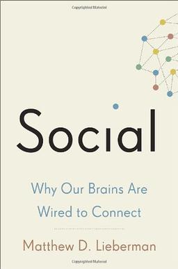 Social: Why Our Brains Are Wired to Connect