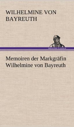 Memoiren der Markgräfin Wilhelmine von Bayreuth