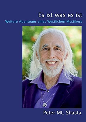 Es ist was es ist: Weitere Abenteuer eines Westlichen Mystikers