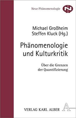 Phänomenologie und Kulturkritik: Über die Grenzen der Quantifizierung (Neue Phänomenologie)