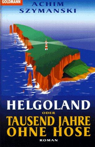 Helgoland oder Tausend Jahre ohne Hose.