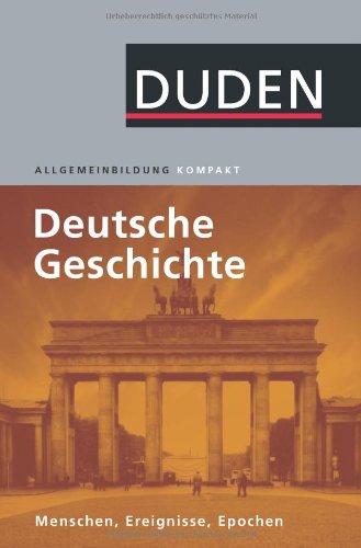 Duden Allgemeinbidung Deutsche Geschichte: Menschen, Ereignisse, Epochen