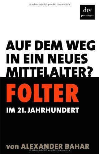 Folter im 21. Jahrhundert: Auf dem Weg in ein neues Mittelalter?