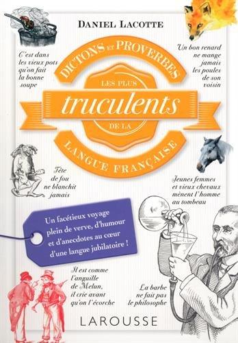 Dictons et proverbes les plus trucculents de la langue française