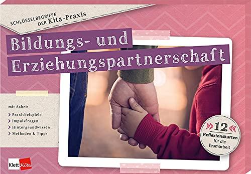 Schlüsselbegriffe der Kita-Praxis: Bildungs- und Erziehungspartnerschaft: 12 Reflexionskarten für die Teamarbeit