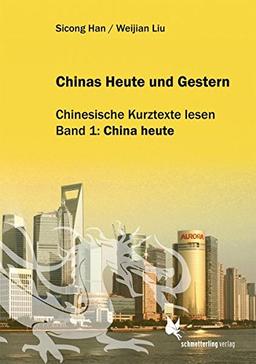 Chinas Heute und Gestern, Bd. 1 China heute: Chinesische Kurztexte lesen