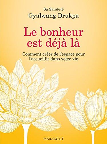 Le bonheur est déjà là : comment créer de l'espace pour l'accueillir dans votre vie