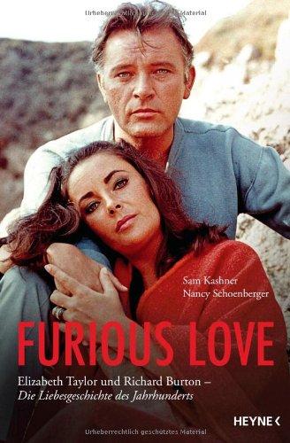 Furious Love: Elizabeth Taylor und Richard Burton - Die Liebesgeschichte des Jahrhunderts