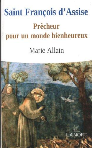 Saint François d'Assise : prêcheur pour un monde bienheureux