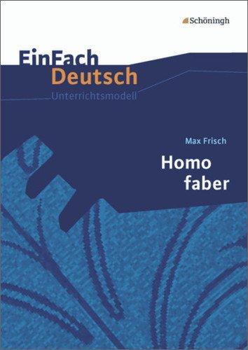 EinFach Deutsch Unterrichtsmodelle: Max Frisch: Homo faber - Neubearbeitung: Gymnasiale Oberstufe