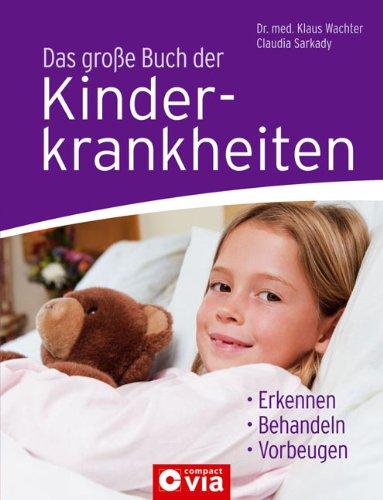 Das große Buch der Kinderkrankheiten: Erkennen, behandeln und vorbeugen