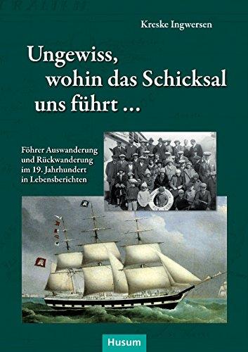 Ungewiss, wohin das Schicksal uns führt ...: Föhrer Aus- und Rückwanderung im 19. Jahrhundert in Lebensberichten