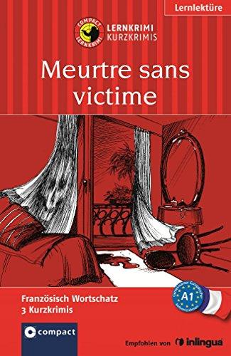 Meurtre sans victime: Lernkrimi Französisch. Grundwortschatz - Niveau A1 (Compact Lernkrimi - Kurzkrimis)